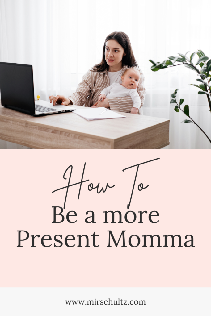 How to Be a More Present Momma